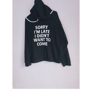 “Sorry I’m Late I Didn’t Want To Come.” Hoodie